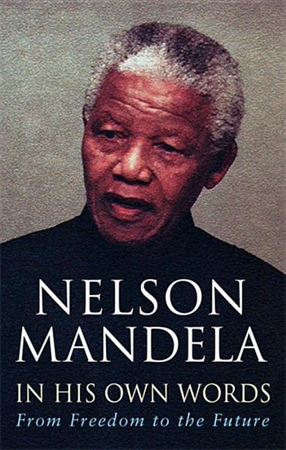 Item #295722 In His Own Words : From Freedom to the Future. Nelson Mandela