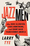 Item #322490 The Jazzmen: How Duke Ellington, Louis Armstrong, and Count Basie Transformed...