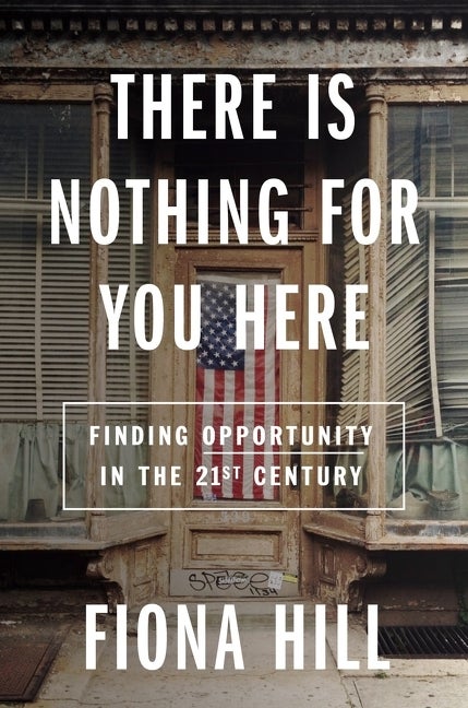Item #287677 There Is Nothing for You Here: Finding Opportunity in the Twenty-First Century....
