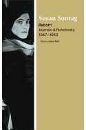 Item #318699 Reborn: Journals and Notebooks, 1947-1963. SUSAN SONTAG