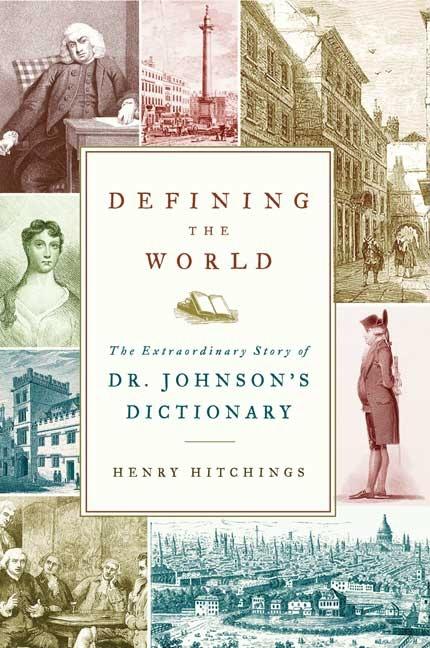 Item #282186 Defining the World: The Extraordinary Story of Dr Johnson's Dictionary. Henry Hitchings