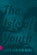 Item #316218 The Isle of Youth: Stories. Laura van den Berg
