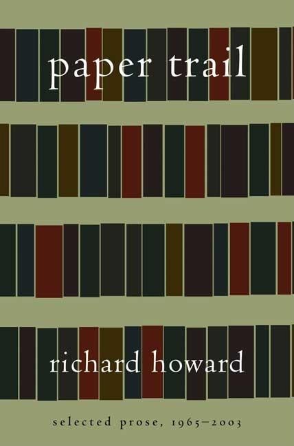 Item #273637 Paper Trail: Selected Prose, 1965-2003. Richard Howard.