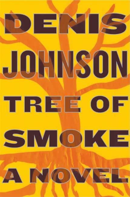 Item #321542 Tree of Smoke: A Novel. DENIS JOHNSON