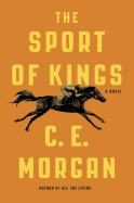 Item #316377 The Sport of Kings. C. E. Morgan