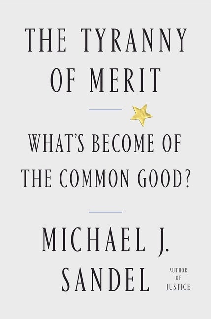 Item #397849 The Tyranny of Merit: What's Become of the Common Good? Michael J. Sandel
