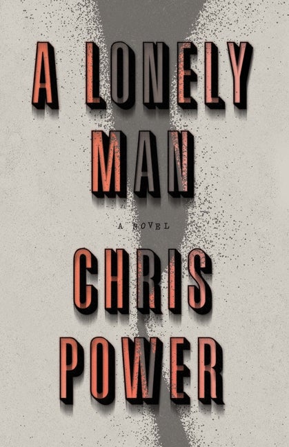 Item #276708 A Lonely Man: A Novel. Chris Power