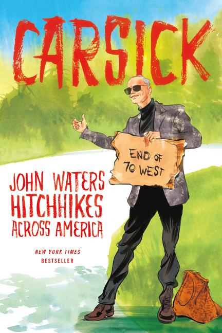 Item #298425 Carsick: John Waters Hitchhikes Across America. John Waters
