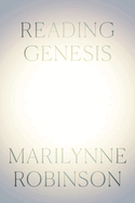 Item #320818 Reading Genesis. Marilynne Robinson