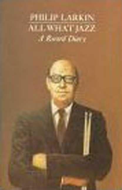 Item #296745 All What Jazz: A Record Diary, 1961-1971. Philip Larkin