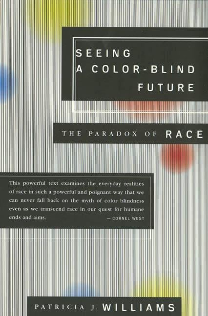 Item #232446 Seeing a Color-Blind Future: The Paradox of Race. Patricia J. Williams