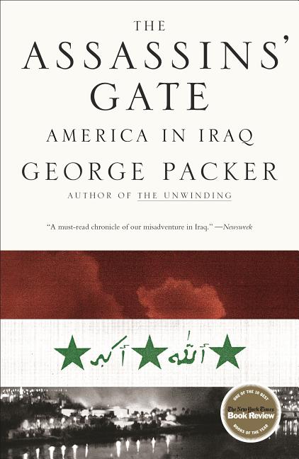 Item #307544 The Assassins' Gate: America in Iraq. GEORGE PACKER