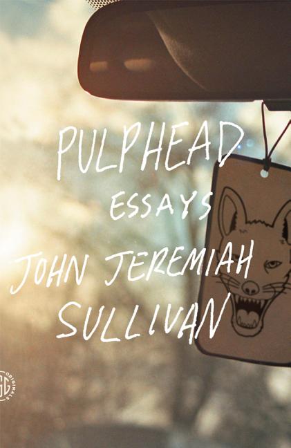 Item #310741 Pulphead: Essays. John Jeremiah Sullivan