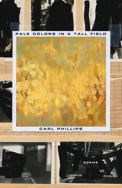 Item #322851 Pale Colors in a Tall Field: Poems. Carl Phillips