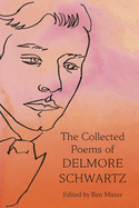 Item #321432 The Collected Poems of Delmore Schwartz. Delmore Schwartz