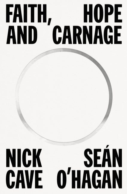 Item #301414 Faith, Hope and Carnage. Nick Cave, Seán, O'Hagan