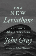 Item #311640 The New Leviathans: Thoughts After Liberalism. John Gray