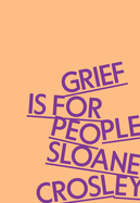 Item #318733 Grief Is for People. Sloane Crosley