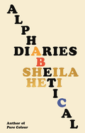 Item #316749 Alphabetical Diaries. Sheila Heti