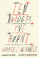Item #319373 Ten Bridges I've Burnt: A Memoir in Verse. Brontez Purnell