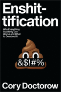Item #403208 Enshittification: Why Everything Suddenly Got Worse and What to Do about It. Cory...
