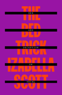 Item #403632 Bed Trick: Sex and Deception on Trial. Izabella Scott
