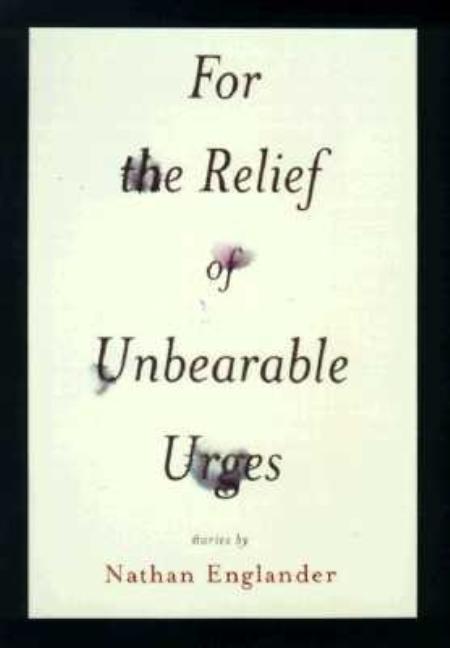 Item #300580 For the Relief of Unbearable Urges: Stories. Nathan Englander