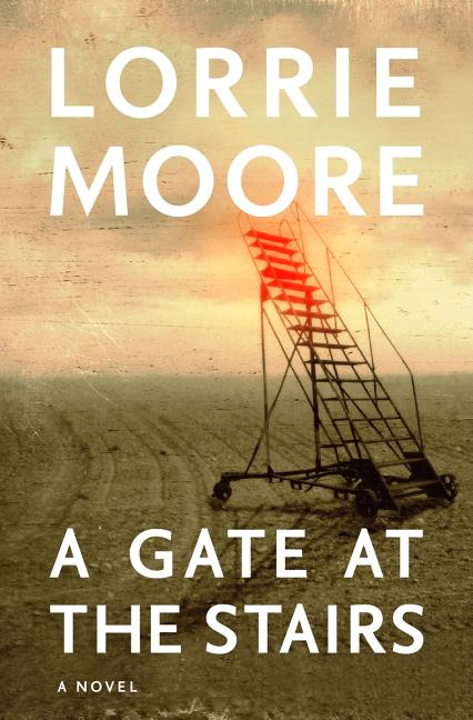 Item #317747 A Gate at the Stairs. LORRIE MOORE