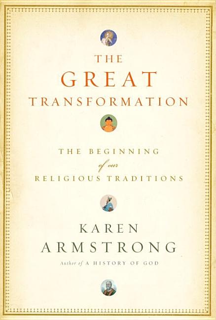 Item #254021 The Great Transformation: The Beginning of Our Religious Traditions. Karen Armstrong
