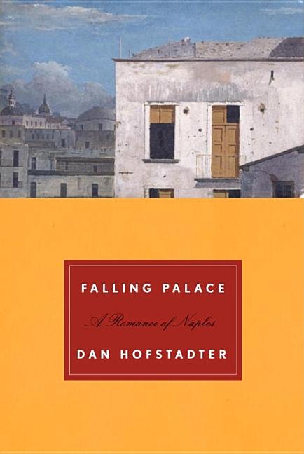 Item #282798 Falling Palace: A Romance of Naples. Dan Hofstadter
