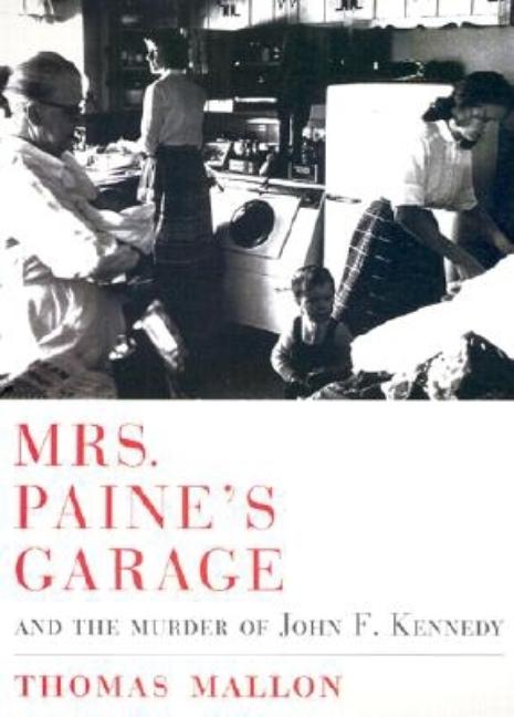 Item #239212 Mrs. Paine's Garage: And the Murder of John F. Kennedy. Thomas Mallon