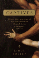 Item #239202 Captives: The Story of Britain's Pursuit of Empire and How Its Soldiers and...