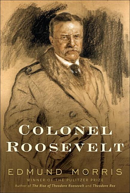 Item #302146 Colonel Roosevelt. Edmund Morris