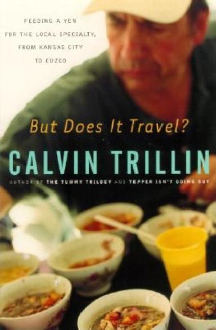 Item #297607 Feeding a Yen: Savoring Local Specialties, from Kansas City to Cuzco. Calvin Trillin