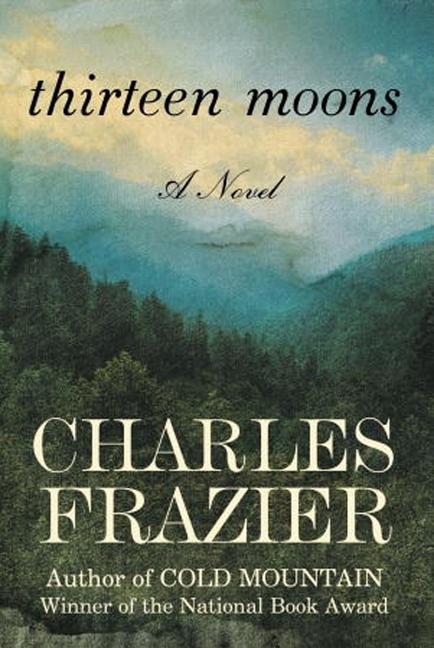 Item #313525 Thirteen Moons: A Novel. CHARLES FRAZIER