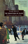 Item #313533 The Seduction of Place: The History and Future of Cities. Joseph Rykwert