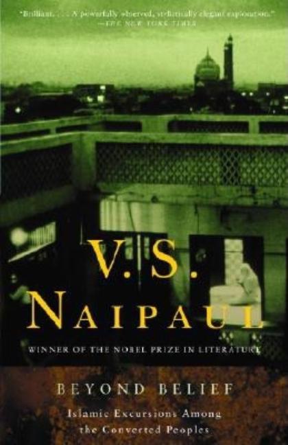 Item #274232 Beyond Belief: Islamic Excursions Among the Converted Peoples. V. S. Naipaul.