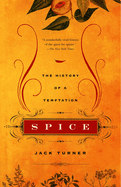 Item #309256 Spice: The History of a Temptation. Jack Turner