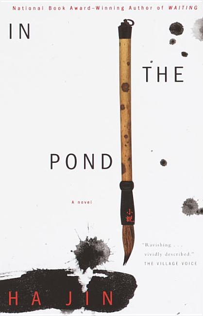 Item #321861 In the Pond : A Novel. HA JIN