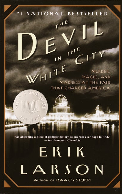 Item #298509 The Devil in the White City: Murder, Magic, and Madness at the Fair that Changed America (Vintage). ERIK LARSON.