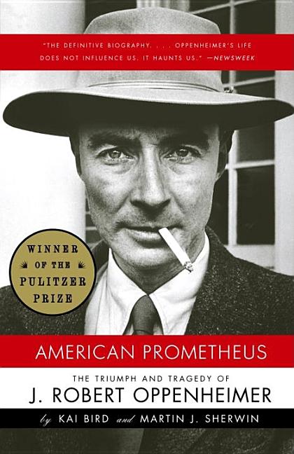 Item #307063 American Prometheus : The Triumph And Tragedy of J. Robert Oppenheimer. KAI BIRD,...