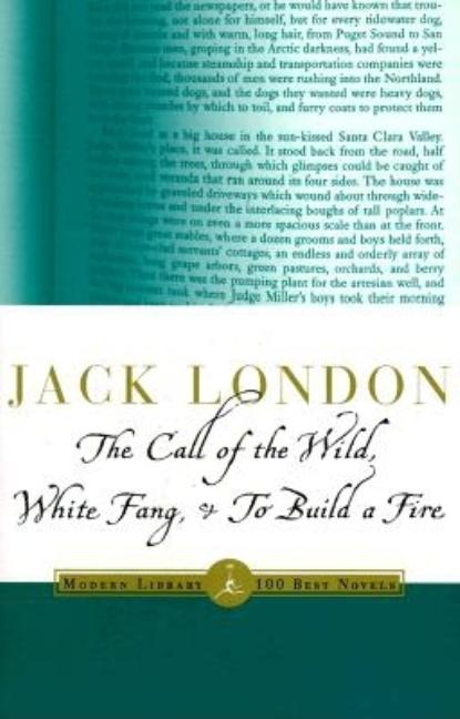 Item #282659 The Call of the Wild, White Fang & To Build a Fire (Modern Library Classics). JACK...