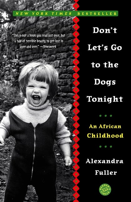 Item #300469 Don't Let's Go to the Dogs Tonight: An African Childhood. ALEXANDRA FULLER