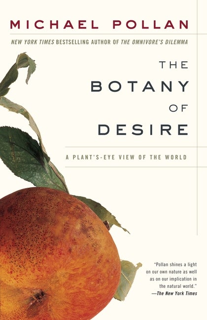 Item #293338 The Botany of Desire: A Plant's-Eye View of the World. MICHAEL POLLAN