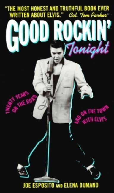 Item #295938 Good Rockin' Tonight: Twenty Years on the Road and on the Town With Elvis. Joe Esposito, Elena, Oumano.