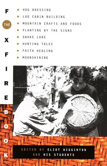 Item #320522 The Foxfire Book: Hog Dressing, Log Cabin Building, Mountain Crafts and Foods,...