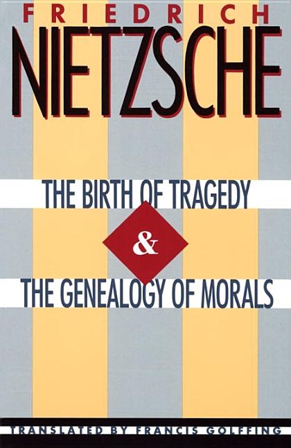 Item #293682 The Birth of Tragedy & The Genealogy of Morals. FRIEDRICH NIETZSCHE, Francis...