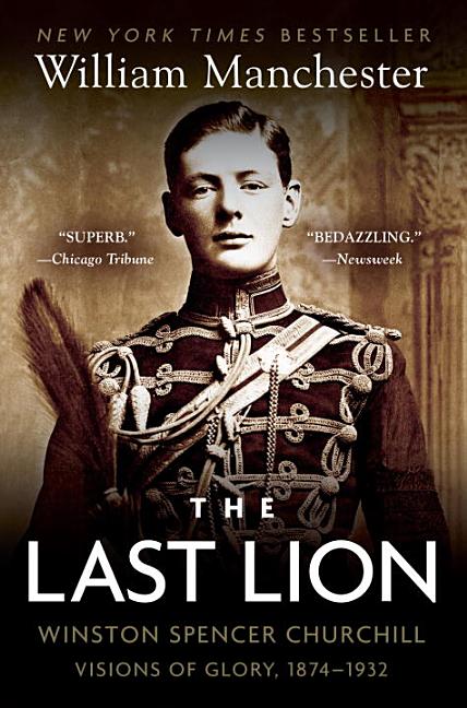 Item #313125 Last Lion: Winston Spencer Churchill: Visions of Glory, 1874-1932. William Manchester