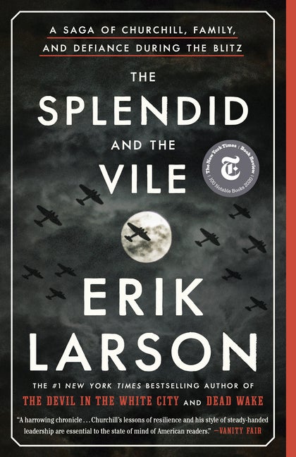 Item #289616 The Splendid and the Vile: A Saga of Churchill, Family, and Defiance During the Blitz. Erik Larson.