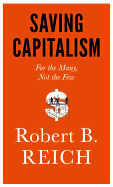Item #315434 Saving Capitalism: The New Rules for Shared Prosperity. Robert B. Reich